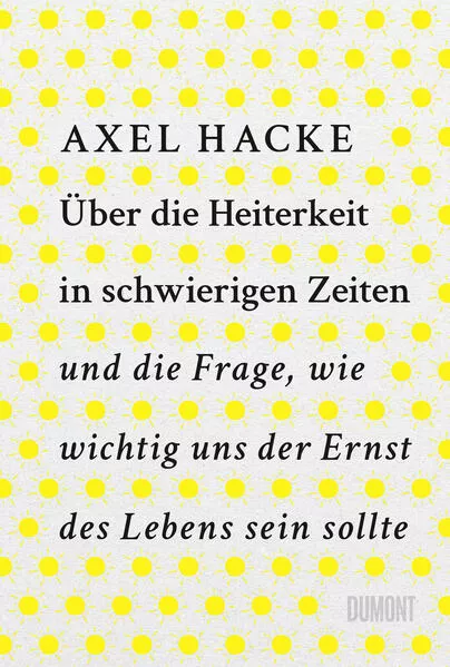 Über die Heiterkeit in schwierigen Zeiten und die Frage, wie wichtig uns der Ernst des Lebens sein sollte</a>