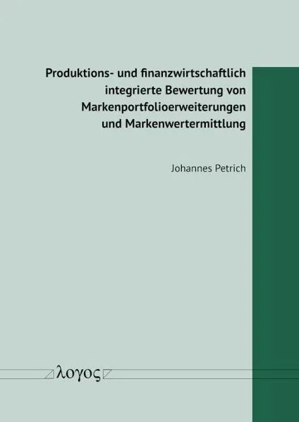 Produktions- und finanzwirtschaftlich integrierte Bewertung von Markenportfolioerweiterungen und Markenwertermittlung
