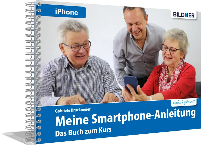 Meine Smartphone-Anleitung für iOS / iPhone – Smartphonekurs für Senioren (Kursbuch Version iPhone) – Das Kursbuch für Apple iPhones / iOS