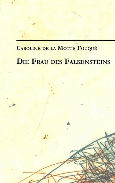 Cover: Caroline de la Motte Fouqué: Die Frau des Falkensteins