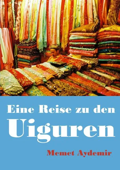 Cover: Eine Reise zu den Uiguren