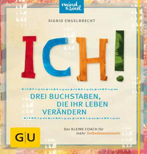 Cover: ICH! Drei Buchstaben, die Ihr Leben verändern