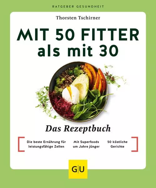 Cover: Mit 50 fitter als mit 30 - Das Rezeptbuch