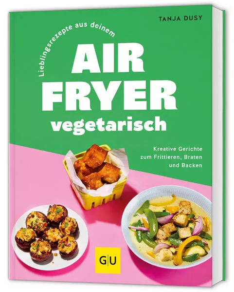 Cover: Lieblingsrezepte aus deinem Airfryer – vegetarisch