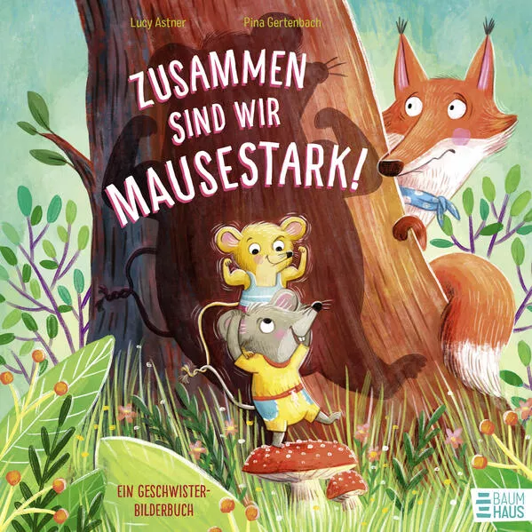 Cover: Zusammen sind wir mausestark! – Ein Geschwisterbilderbuch