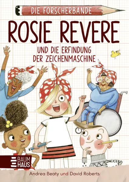 Cover: Die Forscherbande: Rosie Revere und die Erfindung der Zeichenmaschine