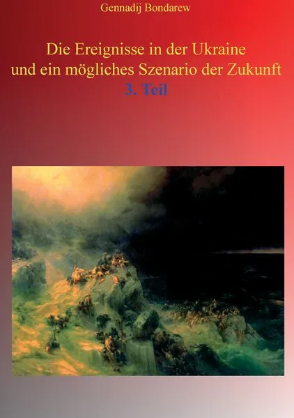 Cover: Die Ereignisse in der Ukraine und ein mögliches Szenario der Zukunft - 3. Teil