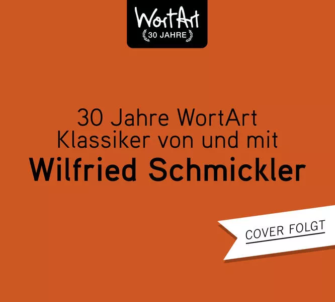 Cover: 30 Jahre WortArt – Klassiker von und mit Wilfried Schmickler