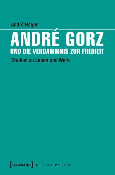 Cover: André Gorz und die Verdammnis zur Freiheit