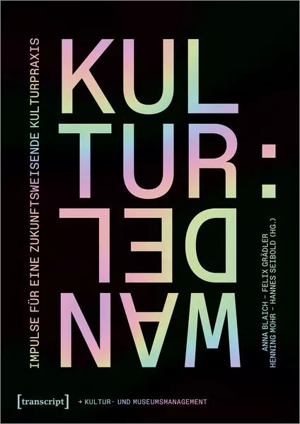 Cover: Kultur:Wandel - Impulse für eine zukunftsweisende Kulturpraxis