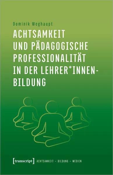 Cover: Achtsamkeit und pädagogische Professionalität in der Lehrer*innenbildung
