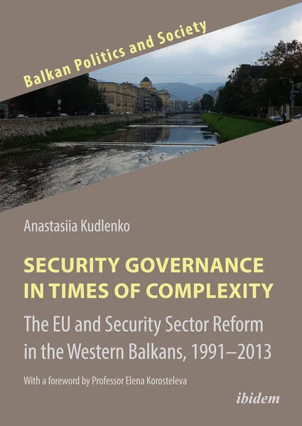 Cover: Security Governance in Times of Complexity: The EU and Security Sector Reform in the Western Balkans, 1991–2013