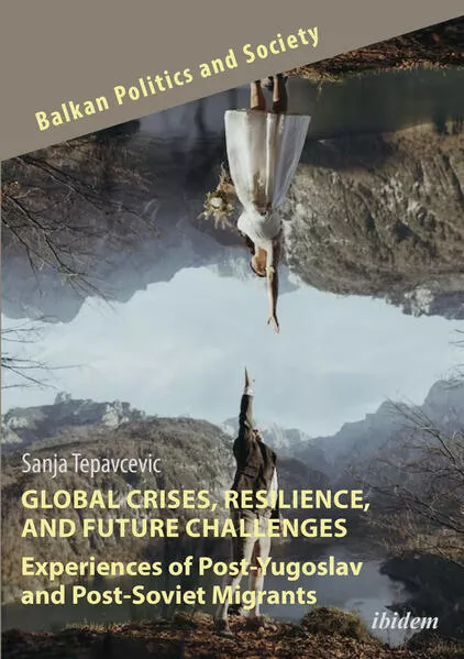 Cover: Global Crises, Resilience, and Future Challenges: Experiences of Post-Yugoslav and Post-Soviet Migrants