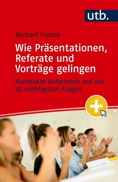 Mein nächster Auftritt: Wie Präsentationen, Referate und Vorträge gelingen