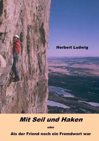 Cover: Mit Seil und Haken oder Als der Friend noch ein Fremdwort war