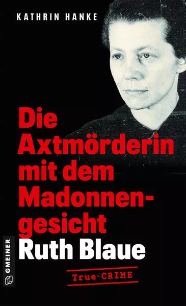 Ruth Blaue - Die Axtmörderin mit dem Madonnengesicht</a>