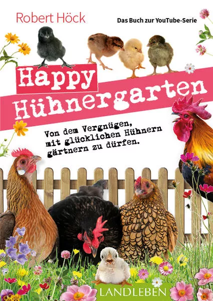 Cover: Happy Hühnergarten • Das zweite Buch zur YouTube-Serie „Happy Huhn“