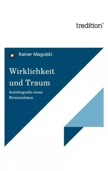 Wirklichkeit und Traum - Autobiografie eines Kriminalisten