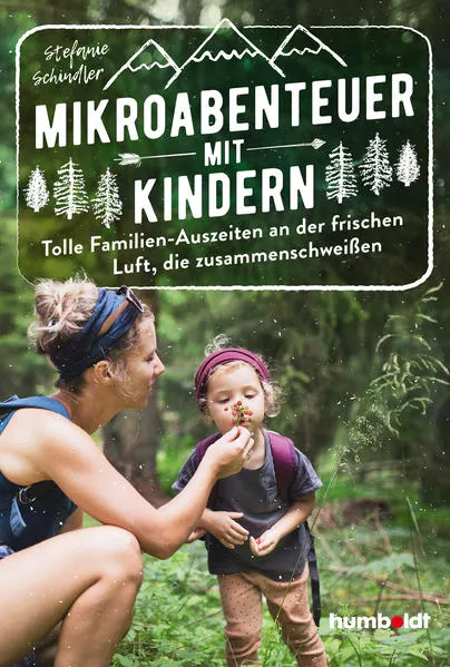 Cover: Mikroabenteuer mit Kindern. Tolle Familien-Auszeiten an der frischen Luft, die zusammenschweißen