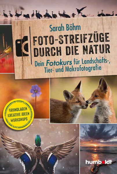 Foto-Streifzüge durch die Natur. Dein Fotokurs für Landschafts-, Tier- und Makrofotografie</a>