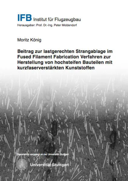 Beitrag zur lastgerechten Strangablage im Fused Filament Fabrication Verfahren zur Herstellung von hochsteifen Bauteilen mit kurzfaserverstärkten Kunststoffen