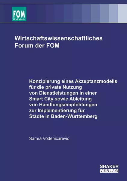 Cover: Konzipierung eines Akzeptanzmodells für die private Nutzung von Dienstleistungen in einer Smart City sowie Ableitung von Handlungsempfehlungen zur Implementierung für Städte in Baden-Württemberg