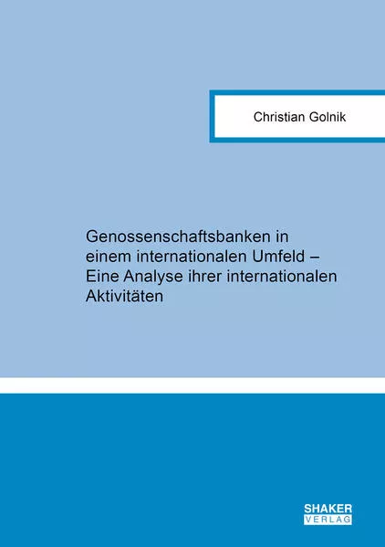 Genossenschaftsbanken in einem internationalen Umfeld – Eine Analyse ihrer internationalen Aktivitäten