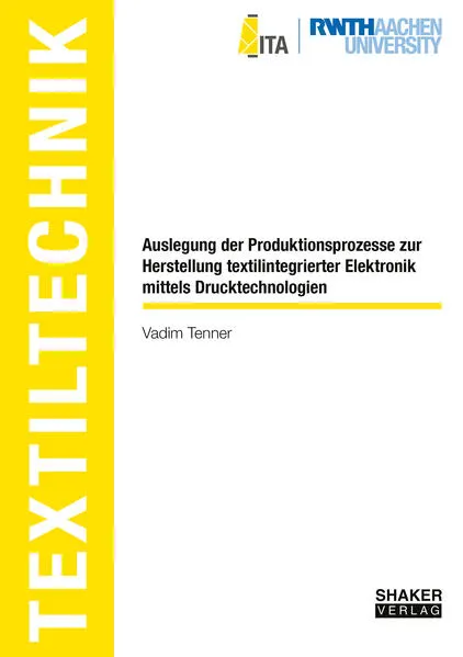 Cover: Auslegung der Produktionsprozesse zur Herstellung textilintegrierter Elektronik mittels Drucktechnologien