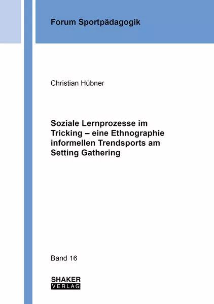 Soziale Lernprozesse im Tricking – eine Ethnographie informellen Trendsports am Setting Gathering