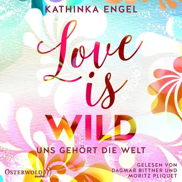 Cover: Love Is Wild – Uns gehört die Welt (Love-Is-Reihe 3)