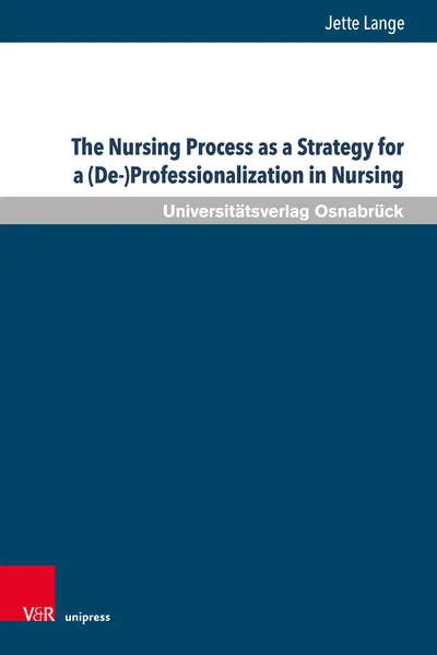 Cover: The Nursing Process as a Strategy for a (De-)Professionalization in Nursing