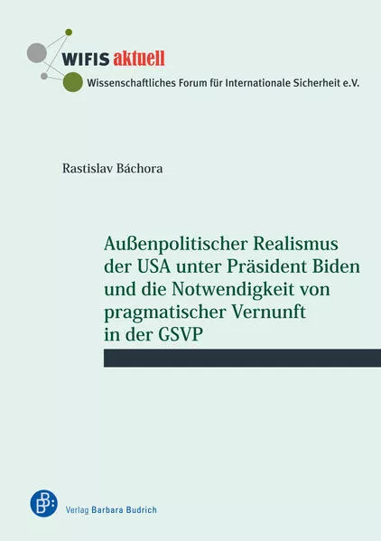Cover: Außenpolitischer Realismus der USA unter Präsident Biden und die Notwendigkeit von pragmatischer Vernunft in der GSVP