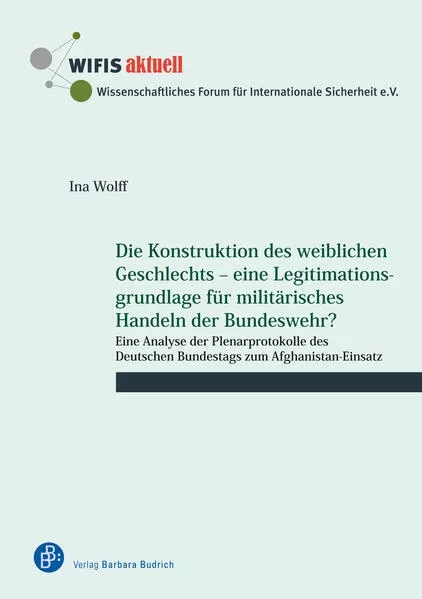 Cover: Die Konstruktion des weiblichen Geschlechts – eine Legitimationsgrundlage für militärisches Handeln der Bundeswehr?