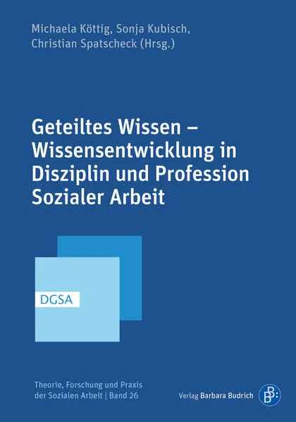 Cover: Geteiltes Wissen – Wissensentwicklung in Disziplin und Profession Sozialer Arbeit