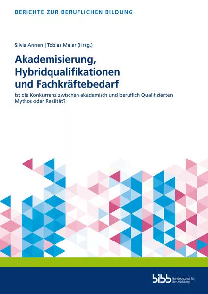 Cover: Akademisierung, Hybridqualifikationen und Fachkräftebedarf