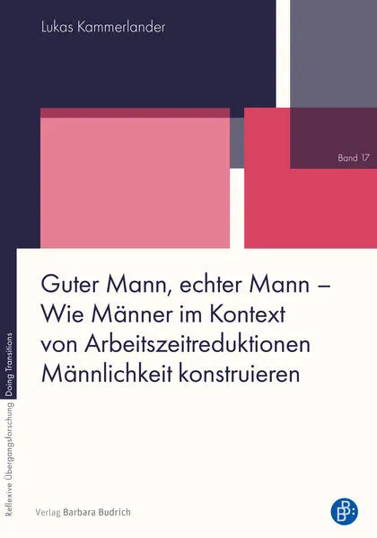 Cover: Guter Mann, echter Mann – Wie Männer im Kontext von Arbeitszeitreduktionen Männlichkeit konstruieren