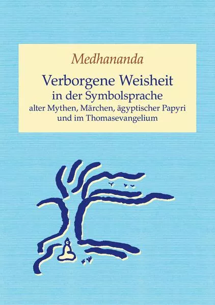 Cover: Verborgene Weisheit in der Symbolsprache alter Mythen, Märchen, ägyptischer Papyri und im Thomasevangelium