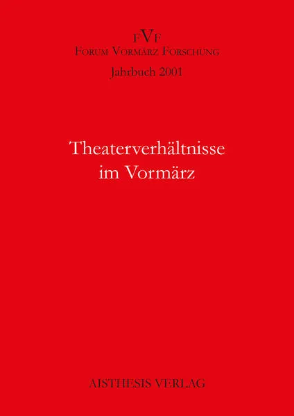 Jahrbuch Forum Vormärz Forschung / Theaterverhältnisse im Vormärz