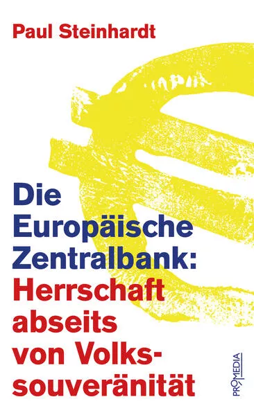 Cover: Die Europäische Zentralbank: Herrschaft abseits von Volkssouveränität