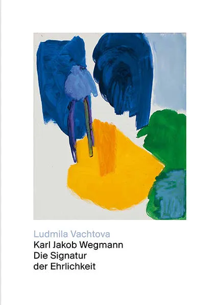 Cover: Karl Jakob Wegmann – Die Signatur der Ehrlichkeit