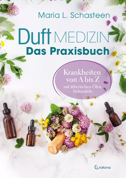 Cover: Duftmedizin – Das Praxisbuch – Krankheiten von A bis Z mit ätherischen Ölen behandeln