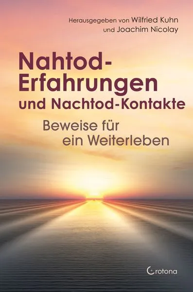 Cover: Nahtod-Erfahrungen und Nachtod-Kontakte – Beweise für ein Weiterleben