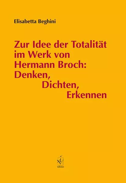 Cover: Zur Idee der Totalität im Werk von Hermann Broch: Denken, Dichten, Erkennen