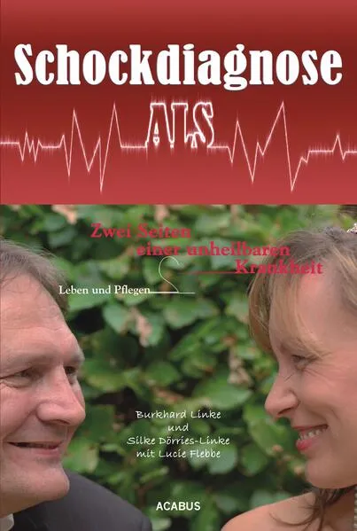 Cover: Schockdiagnose ALS. Leben und Pflegen: Zwei Seiten einer unheilbaren Krankheit