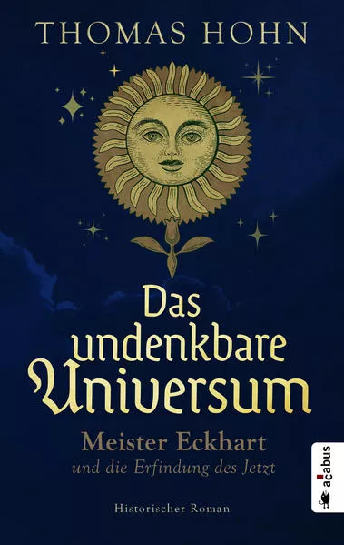 Cover: Das undenkbare Universum: Meister Eckhart und die Erfindung des Jetzt