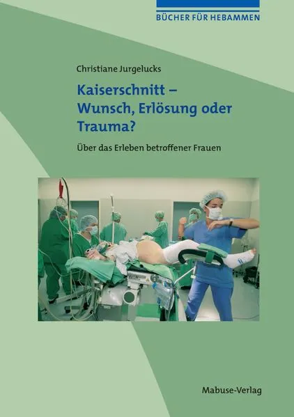 Cover: Kaiserschnitt - Wunsch, Erlösung oder Trauma?