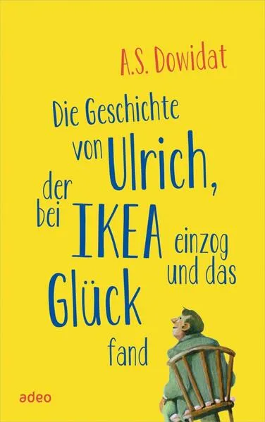 Cover: Die Geschichte von Ulrich, der bei Ikea einzog und das Glück fand