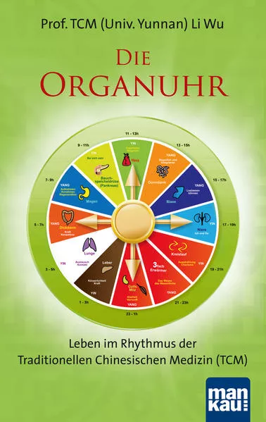 Cover: Die Organuhr. Leben im Rhythmus der Traditionellen Chinesischen Medizin (TCM)