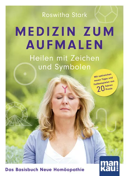 Cover: Medizin zum Aufmalen: Heilen mit Zeichen und Symbolen. Das Basisbuch Neue Homöopathie