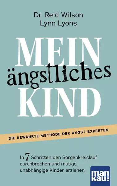 Mein ängstliches Kind. In 7 Schritten den Sorgenkreislauf durchbrechen und mutige, unabhängige Kinder erziehen</a>